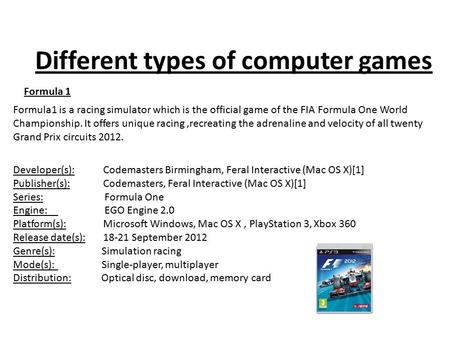 Different types of computer games Developer(s):Codemasters Birmingham, Feral Interactive (Mac OS X)[1] Publisher(s):Codemasters, Feral Interactive (Mac.
