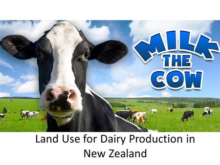 Land Use for Dairy Production in New Zealand. Production Cycle Read the dairy basics handout and answer the questions on the board to find out about the.