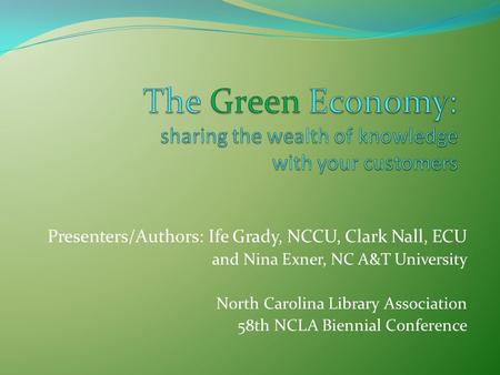 Presenters/Authors: Ife Grady, NCCU, Clark Nall, ECU and Nina Exner, NC A&T University North Carolina Library Association 58th NCLA Biennial Conference.