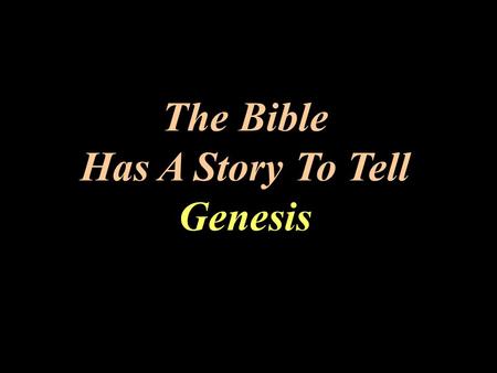 The Bible Has A Story To Tell Genesis The Bible Has A Story To Tell G. K. Pennington ©