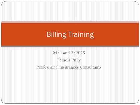 04/1 and 2/2015 Pamela Pully Professional Insurances Consultants Billing Training.