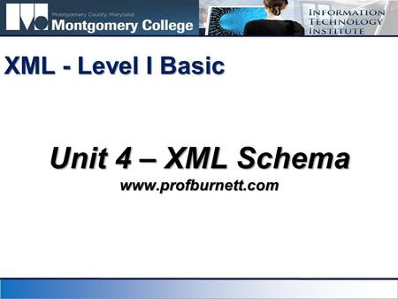 Unit 4 – XML Schema www.profburnett.com XML - Level I Basic.