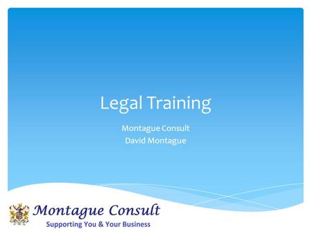 Legal Training Montague Consult David Montague.  Data Protection Act  Safety, Health & Environment Regulations  Equality Act  Bribery Act  The Communications.