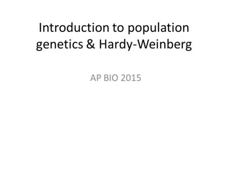 Introduction to population genetics & Hardy-Weinberg AP BIO 2015.