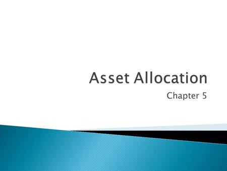 Chapter 5.  Summarize the function of strategic asset allocation in portfolio management  Discuss the role of strategic asset allocation in relation.