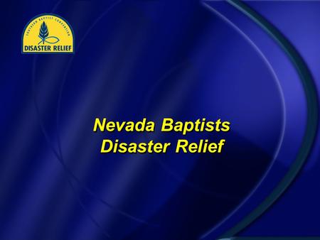 Nevada Baptists Disaster Relief. The Crisis “A disaster is an occurrence that causes human suffering or creates human needs that the victims cannot alleviate.