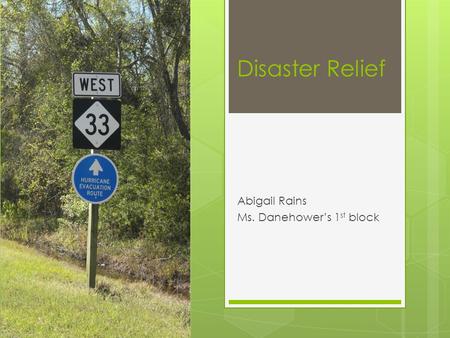 Disaster Relief Abigail Rains Ms. Danehower’s 1 st block.