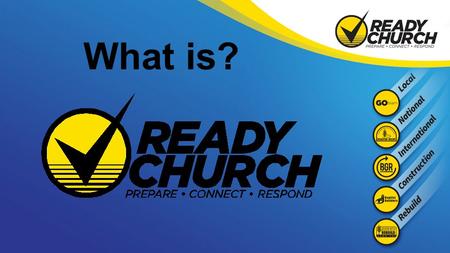 What is?. Your Church deciding to: Prepare Your Church deciding to: Connect.