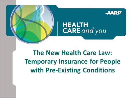 The New Health Care Law: Temporary Insurance for People with Pre-Existing Conditions.