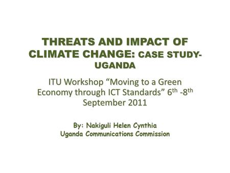 THREATS AND IMPACT OF CLIMATE CHANGE: CASE STUDY- UGANDA