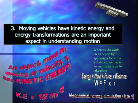 3. Moving vehicles have kinetic energy and energy transformations are an important aspect in understanding motion When we do work on an object by applying.