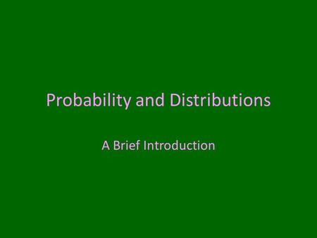 Probability and Distributions A Brief Introduction.