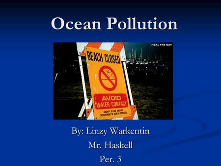 Ocean Pollution By: Linzy Warkentin Mr. Haskell Per. 3.