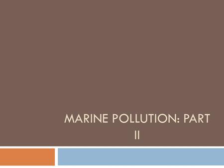MARINE POLLUTION: PART II. Topics  Exploration Summary  Environmental Group  Marine Pollution In Exploration  Where Pollution Is Most Common  Pollution.