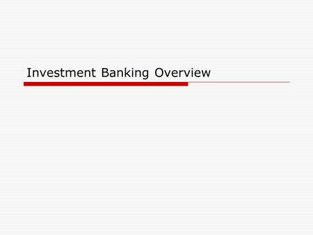 Investment Banking Overview. Investment Banking - Function  Investment Banking Function within a Investment Bank also called “Corporate Finance”  Includes.