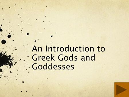 An Introduction to Greek Gods and Goddesses About this Lesson You are about to be provided with introductory information about a few mythological Greek.