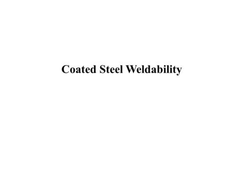 Coated Steel Weldability. Resistance Welding Lesson Objectives When you finish this lesson you will understand: Learning Activities 1.View Slides; 2.Read.