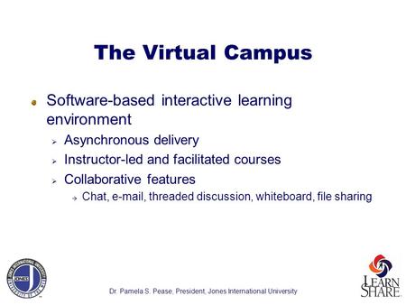The Virtual Campus Software-based interactive learning environment  Asynchronous delivery  Instructor-led and facilitated courses  Collaborative features.