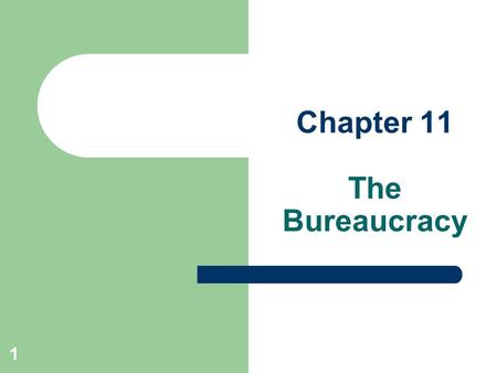 Chapter 11 The Bureaucracy 1. Enduring questions 1. What is the definition of bureaucracy? 2. Why has the federal government grown over time? 3. What.