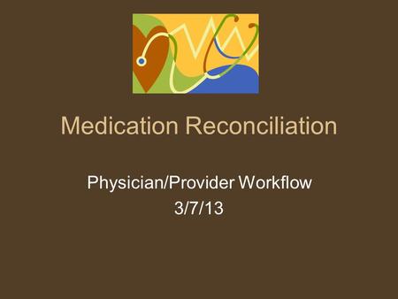 Medication Reconciliation Physician/Provider Workflow 3/7/13.