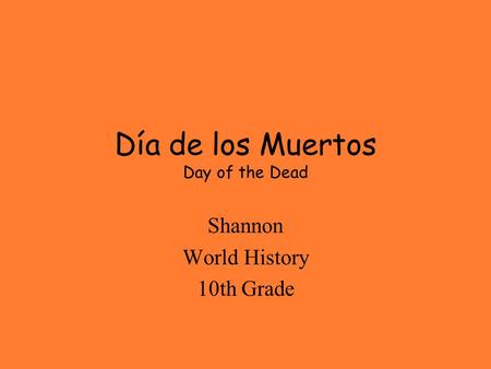 Día de los Muertos Day of the Dead Shannon World History 10th Grade.