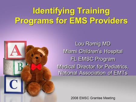 Identifying Training Programs for EMS Providers Lou Romig MD Miami Children’s Hospital FL EMSC Program Medical Director for Pediatrics, National Association.