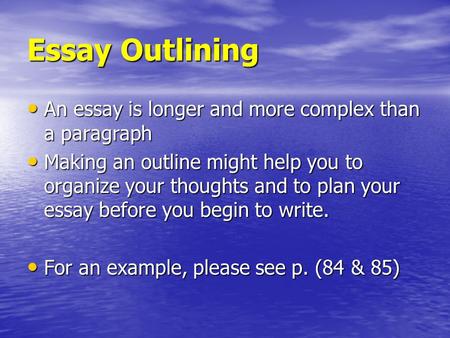 Essay Outlining An essay is longer and more complex than a paragraph