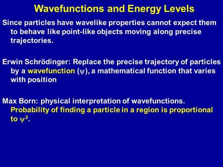 Wavefunctions and Energy Levels Since particles have wavelike properties cannot expect them to behave like point-like objects moving along precise trajectories.