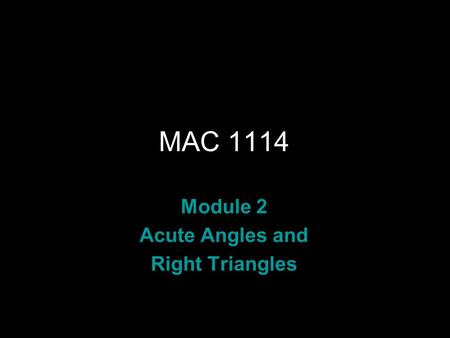 Rev.S08 MAC 1114 Module 2 Acute Angles and Right Triangles.