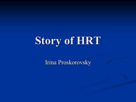 Story of HRT Irina Proskorovsky.