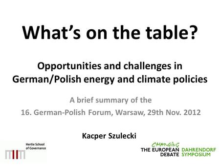 What’s on the table? Opportunities and challenges in German/Polish energy and climate policies A brief summary of the 16. German-Polish Forum, Warsaw,