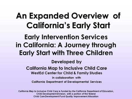 Early Intervention Services in California: A Journey through Early Start with Three Children Developed by California Map to Inclusive Child Care WestEd.