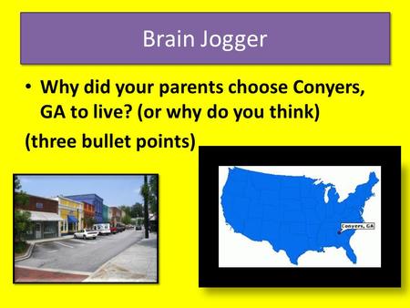 Brain Jogger Why did your parents choose Conyers, GA to live? (or why do you think) (three bullet points)