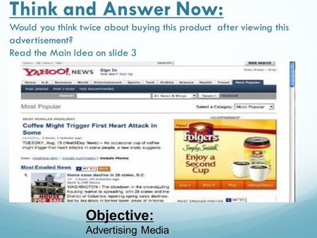 Think and Answer Now: Would you think twice about buying this product after viewing this advertisement? Read the Main Idea on slide 3 Objective: Advertising.
