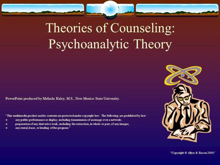 Theories of Counseling: Psychoanalytic Theory PowerPoint produced by Melinda Haley, M.S., New Mexico State University. “This multimedia product and its.