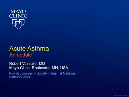 ©2014 MFMER | slide-1 Acute Asthma An update Robert Vassallo, MD Mayo Clinic, Rochester, MN, USA. Kuwait congress – Update in Internal Medicine February.