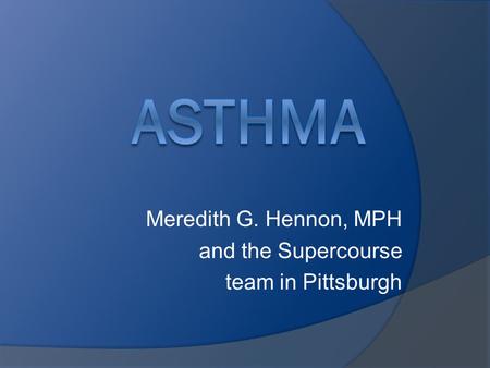 Meredith G. Hennon, MPH and the Supercourse team in Pittsburgh.