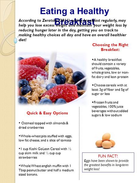 Quick & Easy Options  Oatmeal topped with almonds & dried cranberries Whole-wheat pita stuffed with eggs, low fat cheese, and a slice of tomato 1 cup.