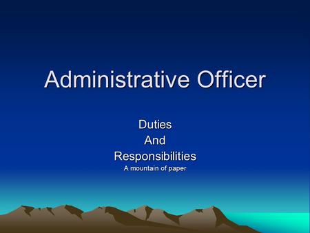 Administrative Officer DutiesAndResponsibilities A mountain of paper.