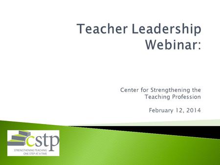 Center for Strengthening the Teaching Profession February 12, 2014.