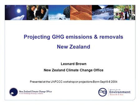 Click to edit Master title style Projecting GHG emissions & removals New Zealand Leonard Brown New Zealand Climate Change Office Presented at the UNFCCC.