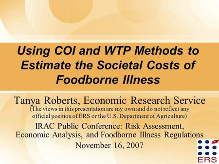 1 Using COI and WTP Methods to Estimate the Societal Costs of Foodborne Illness (The views in this presentation are my own and do not reflect any Tanya.