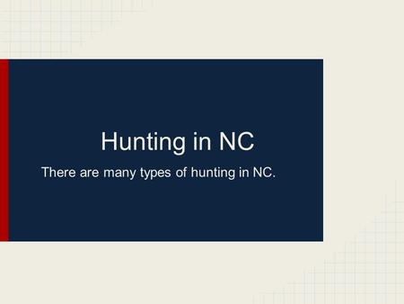Hunting in NC There are many types of hunting in NC.