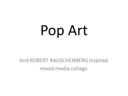 Pop Art And ROBERT RAUSCHENBERG inspired mixed media collage.