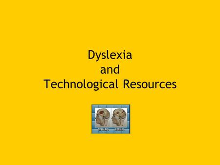 Dyslexia and Technological Resources. What is Dyslexia? Dyslexia is a type of learning disorder. It affects ones ability to map letters to the sound of.