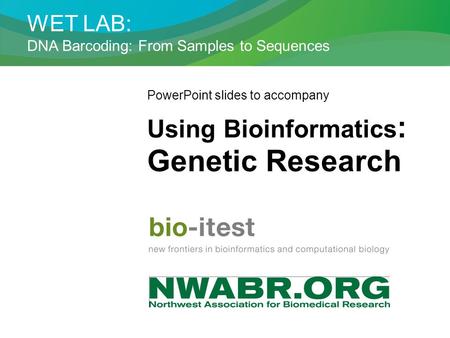 Genetic Research Using Bioinformatics: WET LAB: