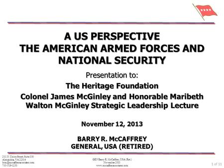 1 of 11 GEN Barry R. McCaffrey, USA (Ret.) November 2013 www.mccaffreyassociates.com A US PERSPECTIVE THE AMERICAN ARMED FORCES AND NATIONAL SECURITY Presentation.
