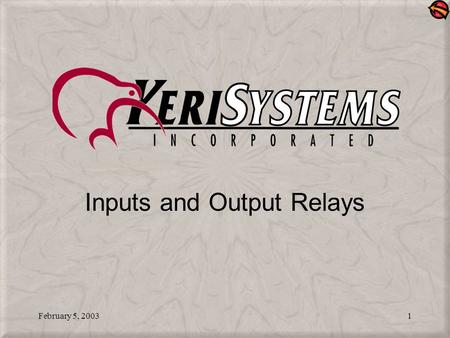February 5, 20031 Inputs and Output Relays. February 5, 20032 What are Inputs and Output Relays? Inputs allow the controller to receive signals from the.