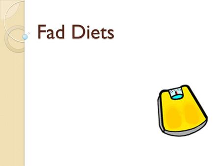 Fad Diets. Outline Introduction How to spot a fad diet Discussion of different fad diets Why fad diets “work” Why fad diets don’t “work” and medical considerations.