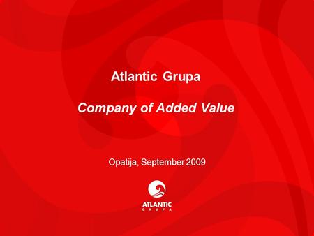11 Atlantic Grupa Company of Added Value Opatija, September 2009.